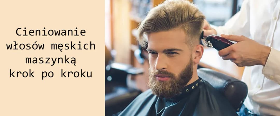 Jak cieniować włosy męskie w domu - praktyczny poradnik krok po kroku